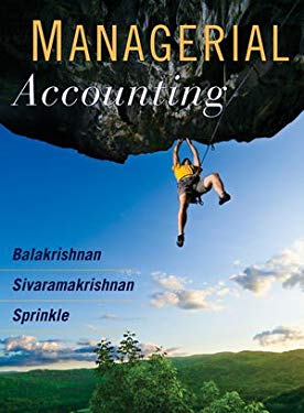 Managerial Accounting by Sivaramakrishnan, K., Balakrishnan, Ramji, Balakrishnan, Ram, Sprinkle, Geoff Sivaramakrishna