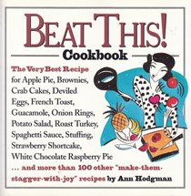 Beat This! Cookbook : The Very Best Recipe for Apple Pie, Brownies, Crab Cakes, Deviled Eggs, French Toast, Guacamole, Onion Rings, Potato Salad, Roas