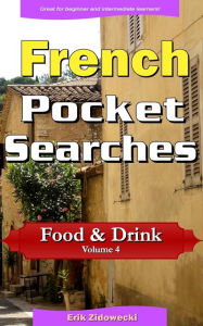 French Pocket Searches - Food & Drink - Volume 4: A set of word search puzzles to aid your language learning Erik Zidowecki Author