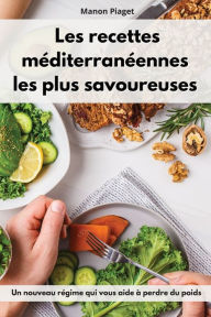 Les recettes méditerranéennes les plus savoureuses: Un nouveau régime qui vous aide à perdre du poids. Mediterranean Diet Recipes (French Edition)