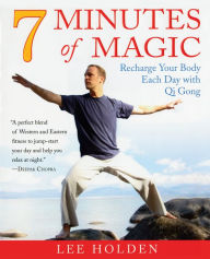 7 Minutes of Magic: Recharge Your Body Each Day with Qi Gong Lee Holden Author