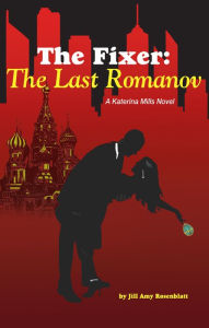 The Fixer: The Last Romanov Jill Amy Rosenblatt Author