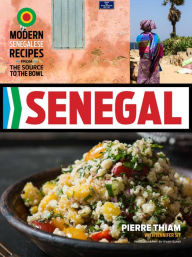 Senegal: Modern Senegalese Recipes from the Source to the Bowl Pierre Thiam Author