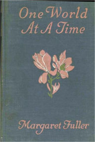 One World at a Time Margaret Fuller Author