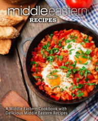 Middle Eastern Recipes: A Middle Eastern Cookbook with Delicious Middle Eastern Recipes BookSumo Press Author