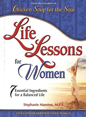 Life Lessons for Women : 7 Essential Ingredients for a Balanced Life by Stephanie, Hansen, Mark Victor, Canfield, Jack Marston