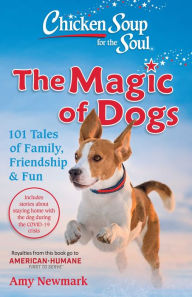 Chicken Soup for the Soul: The Magic of Dogs Amy Newmark Author