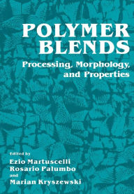 Polymer Blends: Processing, Morphology, and Properties Ezio Martuscelli Editor