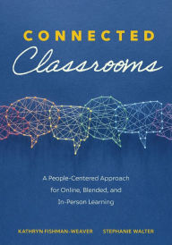 Connected Classrooms: A People-Centered Approach for Online, Blended, and In-Person Learning (Create a positive learning environment for student engag