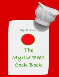 The Myrtle Reed Cook Book (Illustrated) Myrtle Reed Author