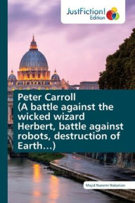 Peter Carroll (A battle against the wicked wizard Herbert, battle against robots, destruction of Earth...) Majid Naeemi Nabatian Author