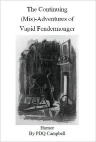 The Continuing (Mis)-Adventures of Vapid Fendermonger Paul D. Q. Campbell Author