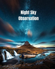 Night Sky Observation: Astronomy Journal Gift, Stars, Space & Galaxy Observations & Notes, Telescope Notebook, Book Amy Newton Author