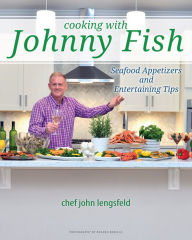 Cooking with Johnny Fish Chef John Lengsfeld Author