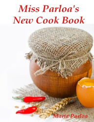 Miss Parloa's New Cook Book (Illustrated) Maria Parloa Author