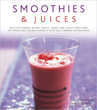 Smoothies & Juices: More Than 150 Irresistible Recipes Shown in Over 250 Stunning Photographs Suzannah and Farrow Olivier Author
