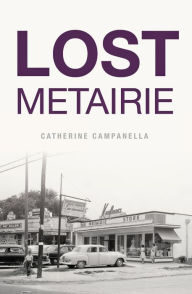 Lost Metairie Catherine Campanella Author