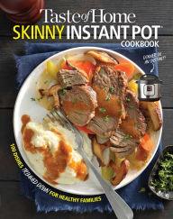 Taste of Home Skinny Instant Pot: 100 Dishes Trimmed Down for Healthy Families Taste of Home Editor