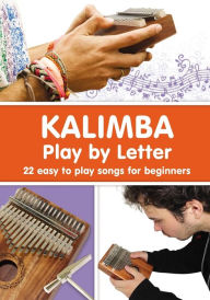KALIMBA. Play by Letter: 22 easy to play songs for beginners Helen Winter Author