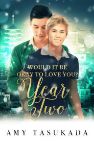 Year Two (Would it Be Okay to Love You?, #4) Amy Tasukada Author