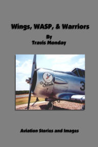 Wings, WASP, & Warriors Travis Monday Author
