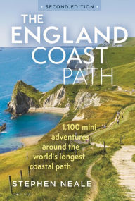 The England Coast Path 2nd edition: 1,100 Mini Adventures Around the World's Longest Coastal Path Stephen Neale Author