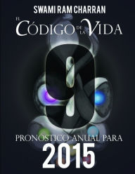 El Código de la Vida #9 Pronóstico Anual Para 2015 SWAMI RAM CHARRAN Author
