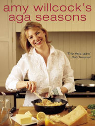 Amy Willcock's Aga Seasons Amy Willcock Author