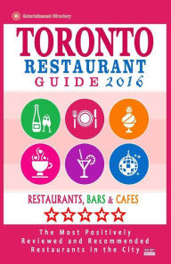 Toronto Restaurant Guide 2016: Best Rated Restaurants in Toronto - 500 restaurants, bars and cafés recommended for visitors, 2016 Avram F Davidson Au