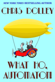 What Ho, Automaton! Chris Dolley Author