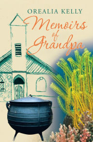 Memoirs of Grandpa Orealia Kelly Author