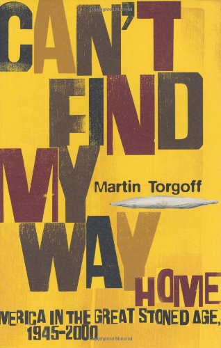 Can't Find My Way Home : America in the Great Stoned Age, 1945-2000 by Martin Torgoff