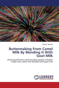 Buttermaking from Camel Milk by Blending It with Goat Milk Asresie Aleme Author
