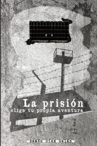 La prisión: Elige tu propia aventura Ramón Díez Galán Author