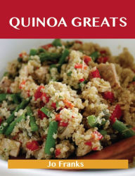 Quinoa Greats: Delicious Quinoa Recipes, The Top 29 Quinoa Recipes Franks Jo Author