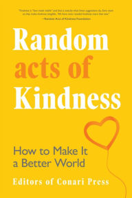 Random Acts of Kindness: How to Make It a Better World The Editors of Conari Press Author