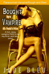 Bought by a Vampire #3: Paula's Price (Paranormal, Vampire, Rough and raw) Jade Bleu Author