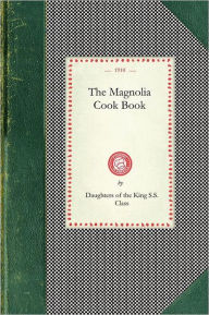Magnolia Cook Book Daughters Of The King Magnolia Avenue Christian Church (Los Angeles, Calif.) Compiler