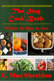 The Stag Cook Book, Written for Men by Men, Carroll Mac Sheridan Carroll Mac Sheridan Author
