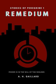 Remedium (Stories of Peregrine) Amy Gaillard Author