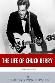 American Legends: The Life of Chuck Berry Charles River Editors Author