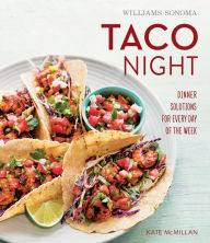 Taco Night: Dinner Solutions for Every Day of the Week Kate McMillan Author