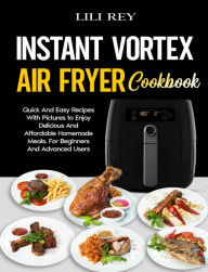 Instant Vortex Air Fryer Cookbook Lili Rey Author