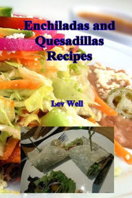 Enchiladas and Quesadillas Recipes Lev Well Author
