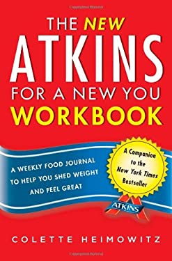 The New Atkins for a New You Workbook : A Weekly Food Journal to Help You Shed Weight and Feel Great by Colette Heimowitz
