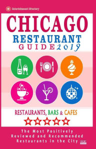 Chicago Restaurant Guide 2019: Best Rated Restaurants in Chicago - 1000 restaurants, bars and caf�s recommended for visitors, 2019 Michael C Wals