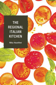 The Regional Italian Kitchen Nika Hazelton Author