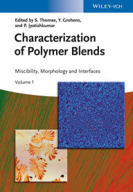 Characterization of Polymer Blends: Miscibility, Morphology and Interfaces Sabu Thomas Editor