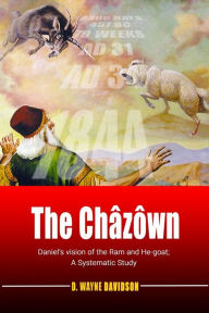 The Châzôwn: Daniel's Vision of the Ram and He-goat D. Wayne Davidson Author