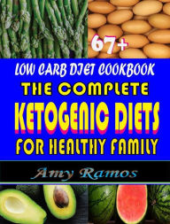 67+ Low Carb Diet CookBook:: The Complete Ketogenic Diets For Healthy Family Amy Ramos Author